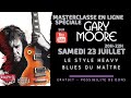 Masterclasse en direct spéciale GARY MOORE - Le style HEAVY BLUES du maître