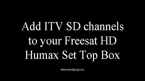 How to add ITV2 ITV3 and ITV4 SD channels to a Humax Freesat HD set top box