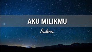 Salma Idol - Aku Milikmu (Lirik Lagu)