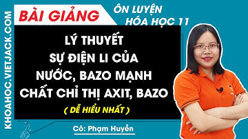 Lý thuyết sự điện li của nước, pH - Chất chỉ thị axit - bazơ - Hóa học 11 - Cô Huyền (DỄ HIỂU NHẤT)