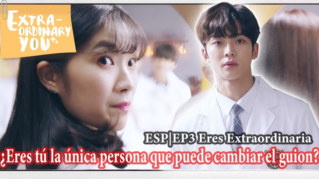 ESP| Extraordinary You EP3| ¿Eres tú la única persona que puede cambiar el guion?