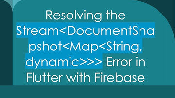 Resolving the Stream DocumentSnapshot Map String, dynamic    Error in Flutter with Firebase
