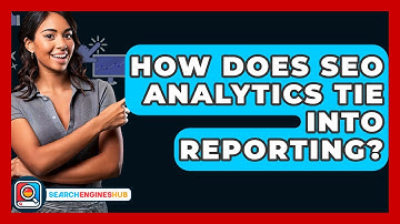How Does SEO Analytics Tie Into Reporting? - SearchEnginesHub.com
