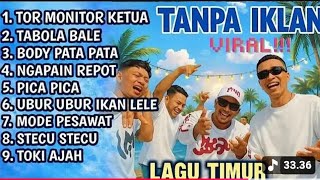 LAGU TIMUR VIRAL TIKTOK TOR MONITOR KETUA || FULL ALBUM NO IKLAN!!🎵