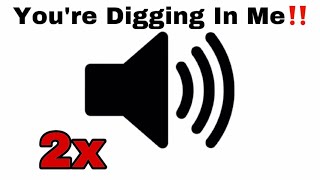 You Digging In Me Sound Effect But It Gets Faster Everytime