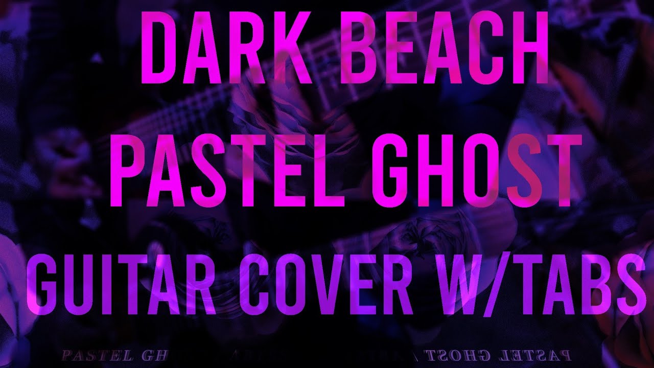 Covers pteros pt. 12 Dark Beach Pastel Ghost Guitar Cover Tabs