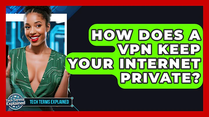 How Does A VPN Keep Your Internet Private? - Tech Terms Explained