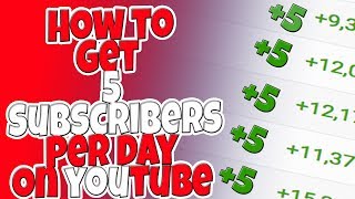 How to Get 5 Subscribers PER DAY on Youtube