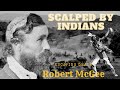 Surviving a scalping how robert mcgee and others survived indian attacks and lost their scalps