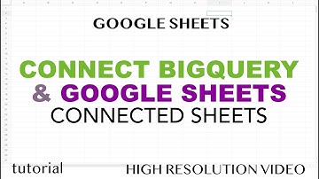 Connect Google Sheets & BigQuery - Connected Sheets