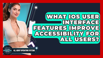 What iOS User Interface Features Improve Accessibility For All Users? - All About Operating Systems
