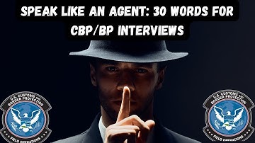 Speak Like an Agent: 30 Words for CBP/BP Interviews