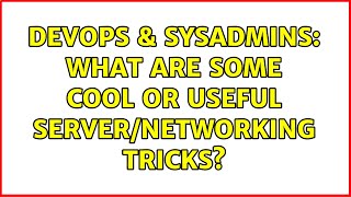DevOps & SysAdmins: What are some cool or useful server/networking tricks? (8 Solutions!!) Net Worth