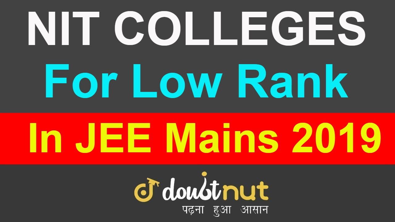 NIT COLLEGES FOR LOW RANK IN JEE MAINS 2019