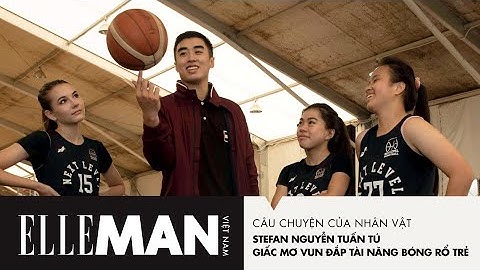 [Câu Chuyện Của Nhân Vật] Nguyễn Tuấn Tú - Giấc mơ vun đắp tài năng bóng rổ trẻ | ELLE ManVietnam