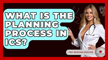 What Is The Planning Process In ICS? - First Response Medicine
