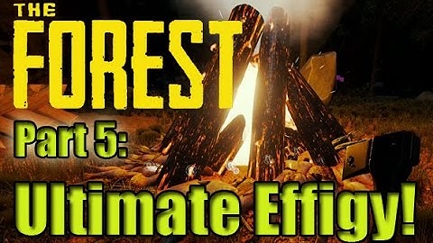 Ultimate Effigy! Part 5: (The Forest v.26)