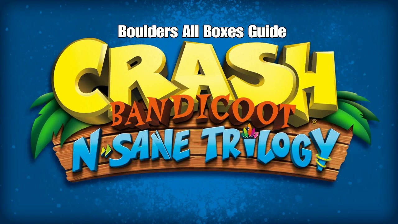 Crash Bandicoot - Boulders All Boxes Guide