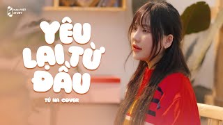 YÊU LẠI TỪ ĐẦU - Tú Na | Trạm Ký Ức #8