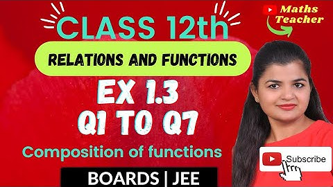 Class 12th Exercise 1.3 Q1 to Q7 | Composition of functions and invertible functions | 12th Maths