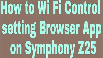 How to Wi Fi Control setting Browser App on Symphony Z25