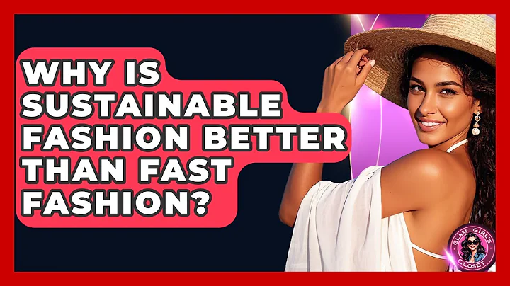Why Is Sustainable Fashion Better Than Fast Fashion? - Glam Girl's Closet