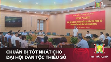 Chuẩn bị tốt nhất cho đại hội dân tộc thiểu số | Tin tức mới nhất hôm nay