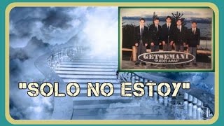 Video thumbnail of "Solo no estoy - Getsemaní"