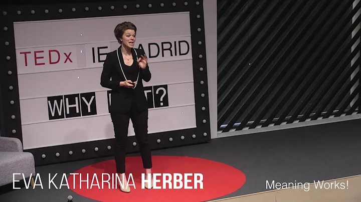 Meaning works! | Eva Katharina Herber | TEDxIEMadrid