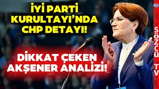 İyi̇ Parti Kurultayında Dikkat Çeken Chp Detayı Uzman İsimden Akşener Izi