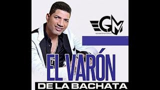 El Varon De La Bachata - Mix Exclusivo En Vivo