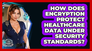 How Does Encryption Protect Healthcare Data Under Security Standards? - SecurityFirstCorp.com