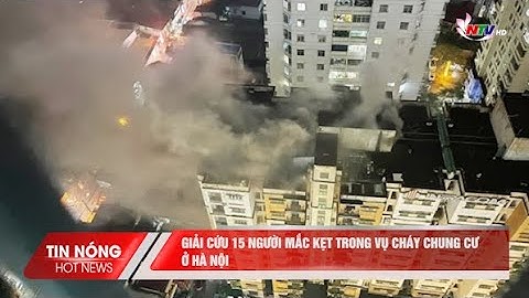 Giải cứu 15 người mắc kẹt trong vụ cháy chung cư ở Hà Nội
