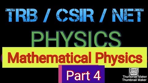 TRB/CSIR/JRF/NET/SLET Mathematical Physics Part 4