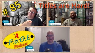 Titles are Hard!, The AFoOL Podcast Episode # 85