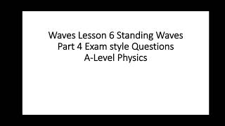A-level Physics Waves: Lesson 6 - Standing waves Part 4 Exam style questions.
