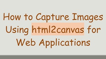How to Capture Images Using html2canvas for Web Applications