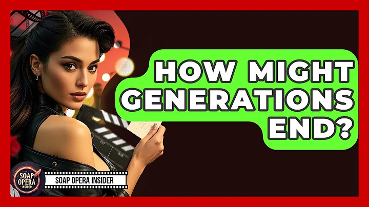 How Might Generations End? - Soap Opera Insider