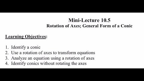 MAT 120 10.5: Rotation of Axis; General Form of a Conic