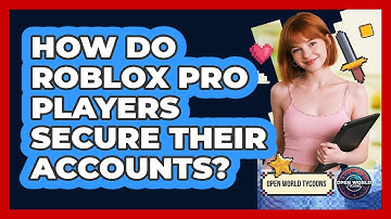How Do Roblox Pro Players Secure Their Accounts? - Open World Tycoons