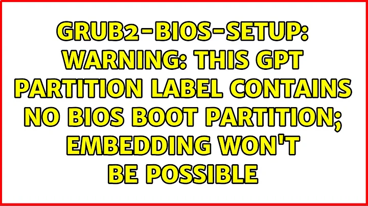 warning: this GPT partition label contains no BIOS Boot Partition; embedding won't be possible