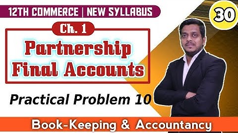 Practical problem 10 | Partnership final A/C | 12th Commerce | Ashish Sir