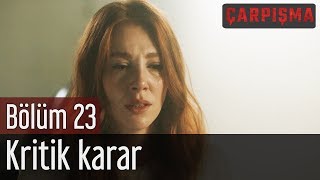 Çarpışma 23. Bölüm - Kritik Karar