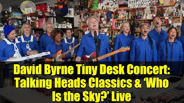 David Byrne Tiny Desk Concert: Talking Heads Classics & ‘Who Is the Sky?’ Live