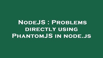 NodeJS : Problems directly using PhantomJS in node.js