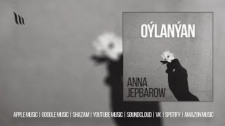 Anna Jepbarow - Oýlanýan | 2019 (aýdym)