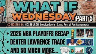 What if Wednesday pt.5| NBA Game playoffs|Dexter Lawrence trade| Audi Crooks Committed &amp; much more
