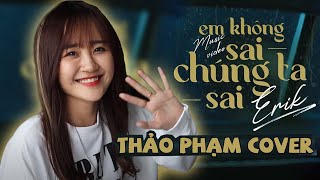 ERIK - 'Em Không Sai, Chúng Ta Sai' | Thảo Phạm Cover