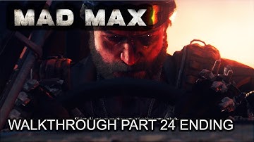 Mad Max - 100% Walkthrough part 24 ENDING - 1080p 60fps - No commentary