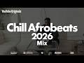 Chill Afrobeats Mix 2026 2 Hours Best Of Alte Soulful Sexy Afrobeats 2026 
